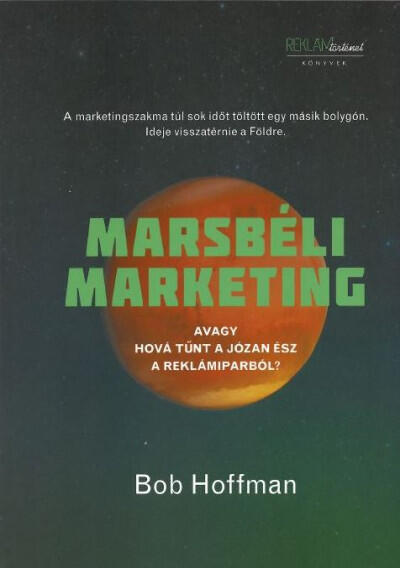 Marsbéli Marketing - Avagy hová tűnt a józan ész a reklámiparból?