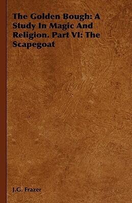 The Golden Bough: A Study In Magic And Religion. Part VI: The Scapegoat