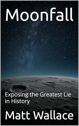Moonfall : Exposing the Greatest Lie in History