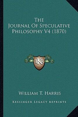 The Journal of Speculative Philosophy (Volume 4)