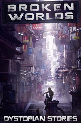 Broken Worlds: Dystopian Stories