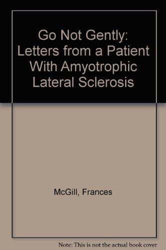 Go Not Gently: Letters from a Patient with Amyotrophic Lateral Sclerosis