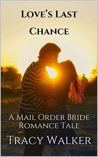 Love’s Last Chance: A Mail Order Bride Romance Tale