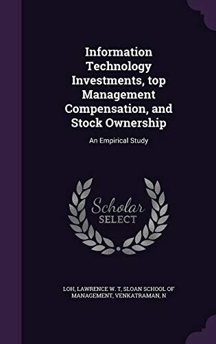 Information Technology Investments, top Management Compensation, and Stock Ownership: An Empirical Study