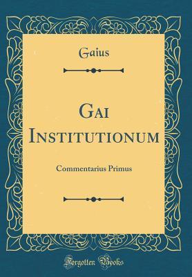 Gai Institutionum: Commentarius Primus