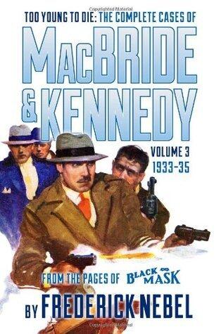 Too Young to Die: The Complete Cases of MacBride & Kennedy Volume 3: 1933-35