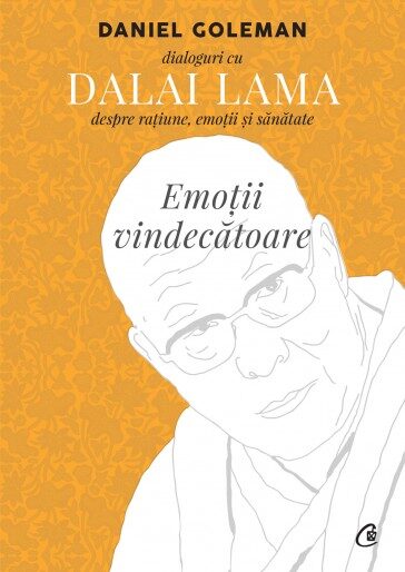 Emoţii vindecătoare. Dialoguri cu Dalai Lama despre raţiune, emoţii şi sănătate.