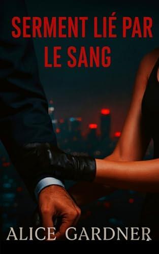 SERMENT LIÉ PAR LE SANG: Une sombre histoire d'amour entre ennemis de la mafia et amants, mêlant obsession, captivité et vengeance.