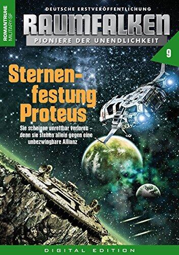 RAUMFALKEN - Pioniere der Unendlichkeit 9: Sternenfestung Proteus (RAUMFALKEN-Pioniere der Unendlichkeit)