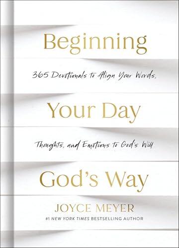 Beginning Your Day God's Way: 365 Devotions to Align Your Words, Thoughts, and Emotions to God's Will