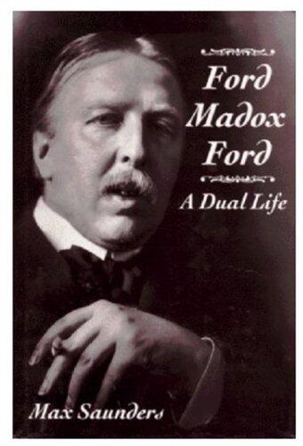 Ford Madox Ford: A Dual Life (Volume I): The World Before the War