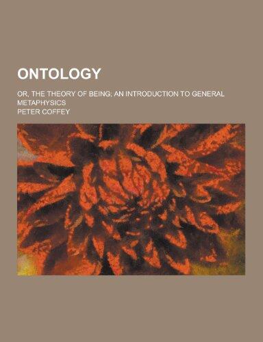 Ontology; Or, the Theory of Being; An Introduction to General Metaphysics