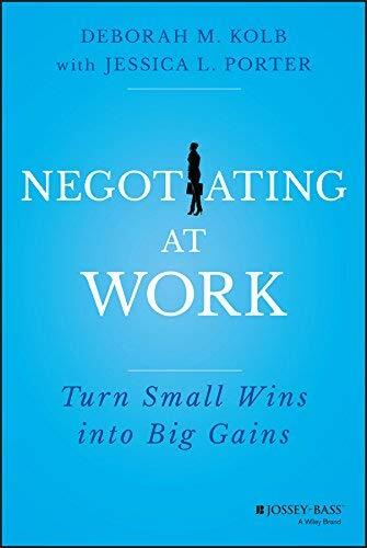 Negotiating at Work: Turn Small Wins into Big Gains by Deborah M. Kolb (17-Mar-2015) Hardcover