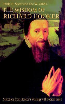 The Wisdom of Richard Hooker: Selections from Hooker's Writings with Topical Index