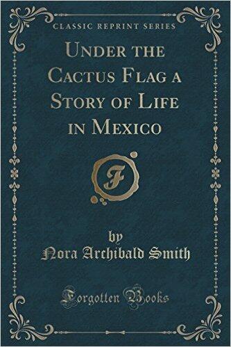 Under the Cactus Flag a Story of Life in Mexico