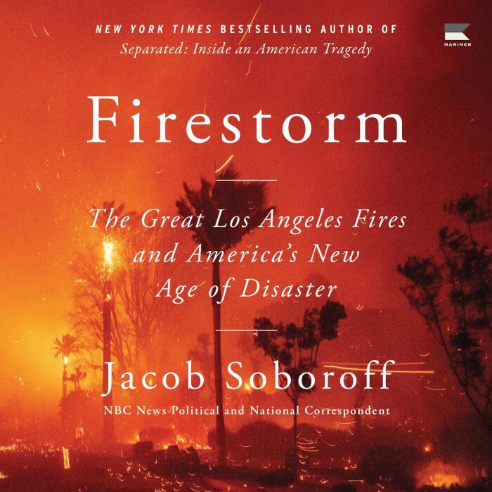 Firestorm: The Great Los Angeles Fires and America’s New Age of Disaster