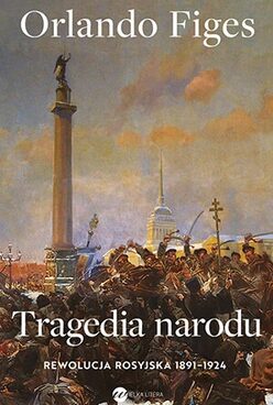 Tragedia narodu. Rewolucja rosyjska 1891-1924