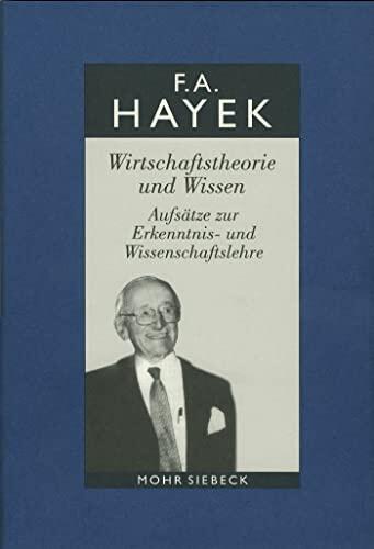 Gesammelte Schriften in deutscher Sprache: Abt. A Band 1: Wirtschaftstheorie und Wissen. Aufsätze zur Erkenntnis- und Wissenschaftslehre
