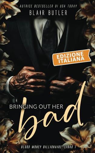 Bringing Out Her Bad, Edizione italiana, Libro 1: Blood Money Billionaire, una serie di 6 libri (Blood Money Billionaire, Edizione Italiana, una serie di 6 libri)