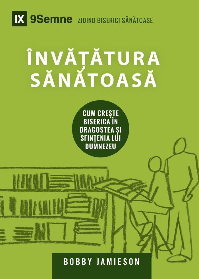 Sound Doctrine / Învătătura Sănătoasă: How a Church Grows in the Love and Holiness of God (Building Healthy Churches (Romanian))