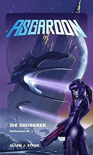 ASGAROON - Die Abenteuer des Dominic Porter: Die Eroberer (Heftroman Nr. 1) (ASGAROON - Die Abenteuer des Dominic Porter