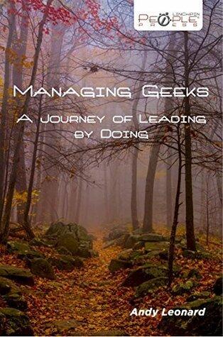 Managing Geeks: A Journey of Leading by Doing
