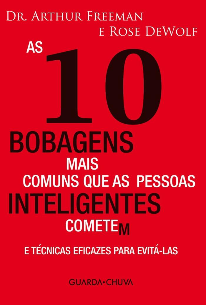 As 10 Bobagens Mais Comuns Que As Pessoas Inteligentes Cometem: E Técnicas Eficazes Para Evitá-Las