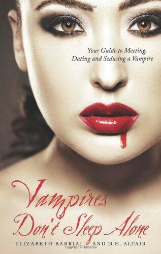 Vampires Don't Sleep Alone: Your Guide to Meeting, Dating and Seducing a Vampire