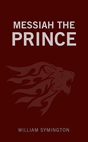 Messiah the Prince: Or, The mediatorial dominion of Jesus Christ