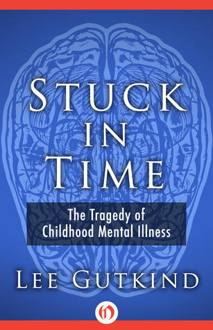 Stuck in Time: The Tragedy of Childhood Mental Illness