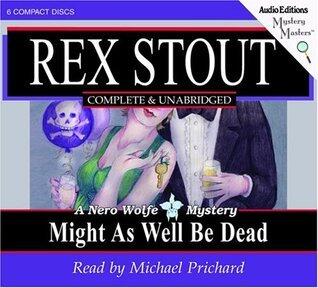 Might as Well Be Dead: A Nero Wolfe Mystery