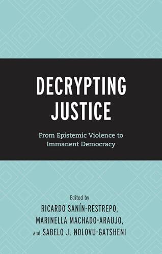Decrypting Justice: From Epistemic Violence to Immanent Democracy