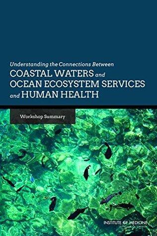 Understanding the Connections Between Coastal Waters and Ocean Ecosystem Services and Human Health: Workshop Summary