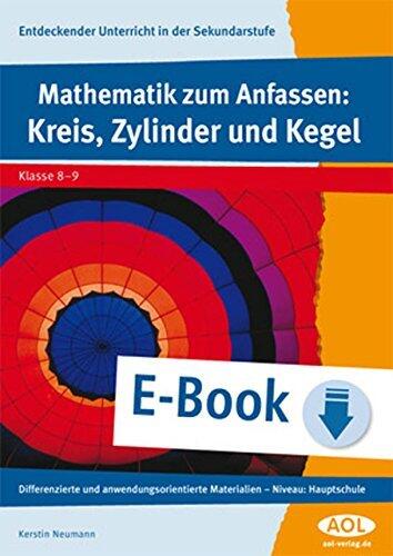 Mathematik zum Anfassen: Kreis, Zylinder und Kegel: Differenzierte und anwendungsorientierte Materialien (8. und 9. Klasse)