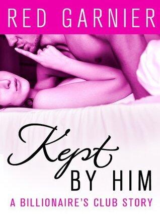 Kept by Him: The Billionaire's Club