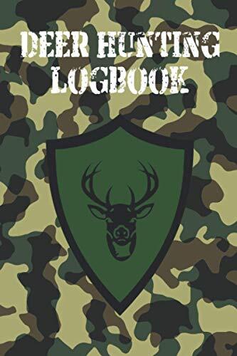 Deer Hunting Logbook: Keeping Track of Hunting Trips. Season Location, Weather Record, Date and Time, Gear Set Up
