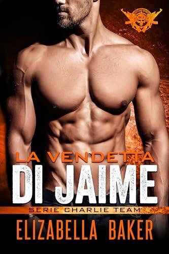 La vendetta di Jaime (Serie Charlie Team Vol. 5)