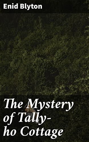 The Mystery of Tally-ho Cottage: Secrets, Riddles, and Hidden Treasure: A Cozy Adventure at Tally-ho Cottage