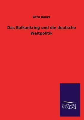 Das Balkankrieg Und Die Deutsche Weltpolitik