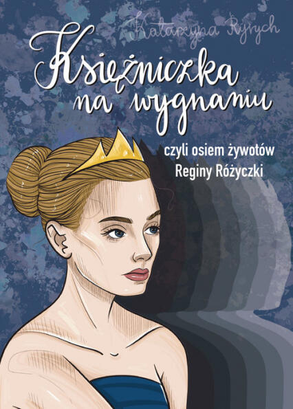 Księżniczka na Wygnaniu czyli Osiem Żywotów Reginy Różyczki
