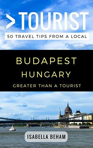 Greater Than a Tourist - Budapest Hungary: 50 Travel Tips from a Local