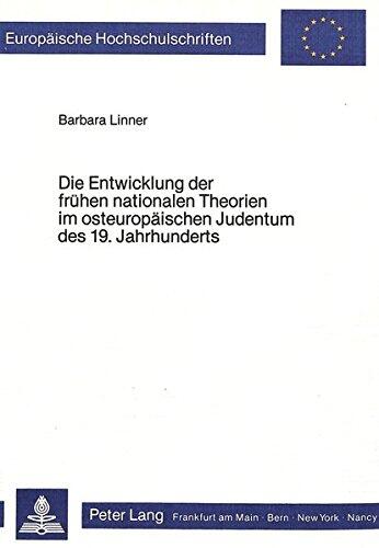 Die Entwicklung der frühen nationalen Theorien im osteuropäischen Judentum des 19. Jahrhunderts: Eine Studie zur Theorie und geistesgeschichtlichen ... Universitaires Européennes)