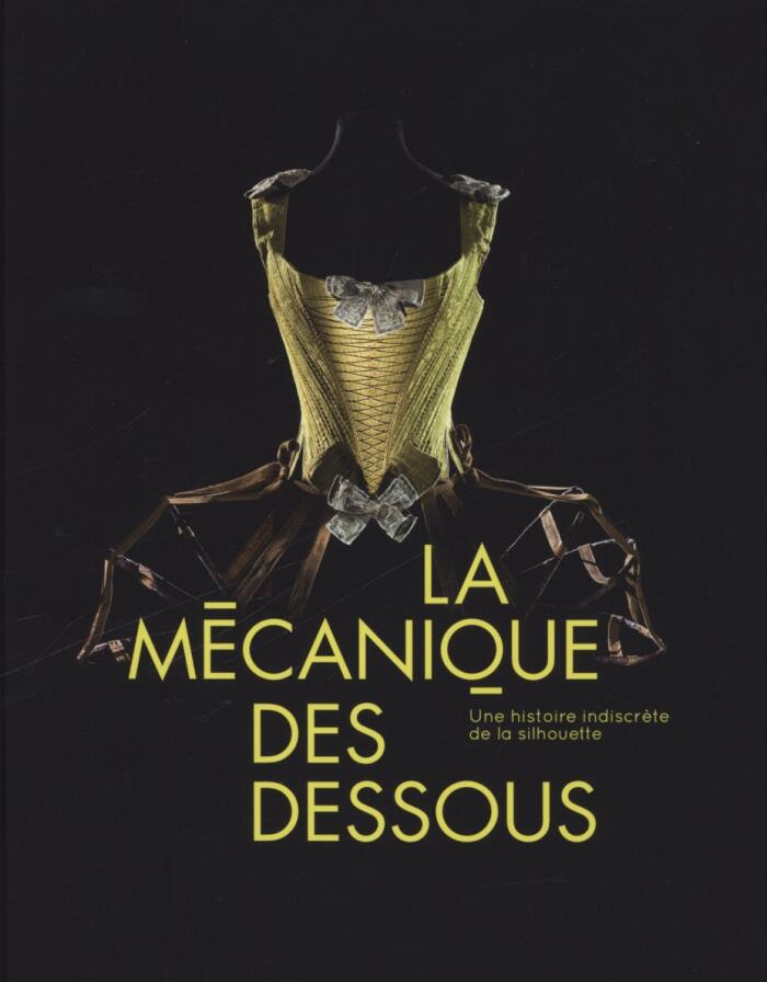 La mécanique des dessous : Une histoire indiscrète de la silhouette
