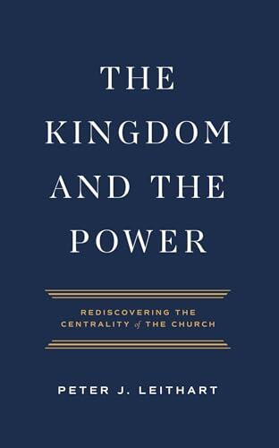 The Kingdom and the Power: Rediscovering the Centrality of the Church