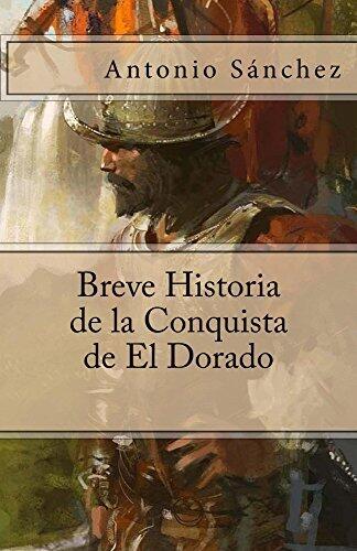 Breve Historia de la Conquista de El Dorado