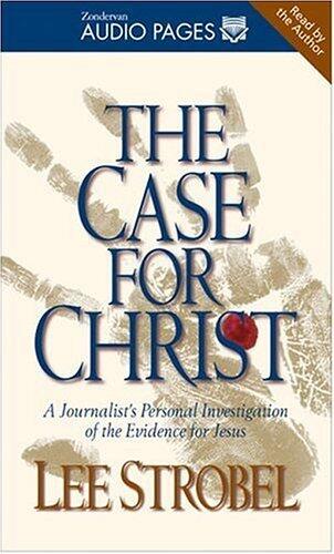 The Case for Christ: A Journalist's Personal Investigation of the Evidence for Jesus