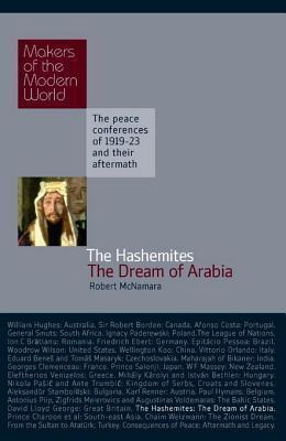 The Hashemites: The Dream of Arabia: The Peace Conferences of 1919-23 and Their Aftermath