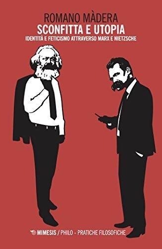 Sconfitta e utopia: Identità e feticismo attraverso Marx e Nietzsche