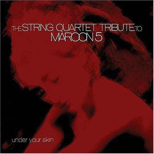 The String Quartet Tribute to Maroon 5: Under Your Skin