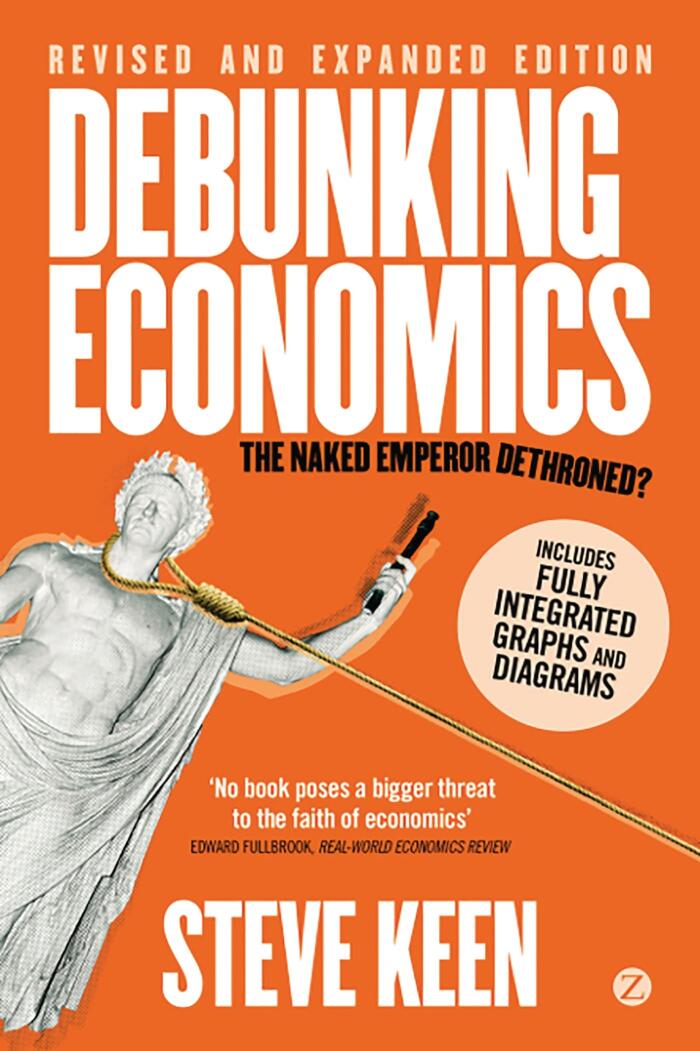 Debunking Economics (Digital Edition - Revised, Expanded and Integrated): The Naked Emperor Dethroned?
